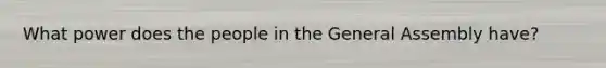 What power does the people in the General Assembly have?