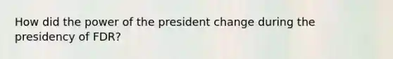 How did the power of the president change during the presidency of FDR?