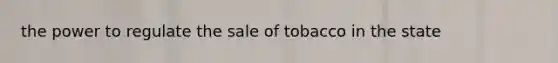 the power to regulate the sale of tobacco in the state