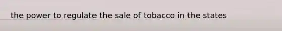 the power to regulate the sale of tobacco in the states