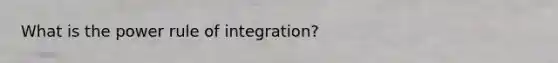 What is the power rule of integration?