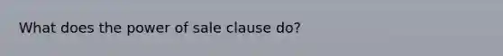 What does the power of sale clause do?