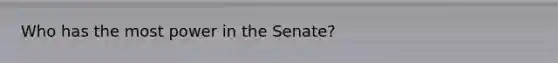 Who has the most power in the Senate?