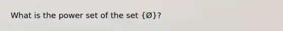 What is the power set of the set (Ø)?