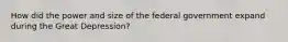 How did the power and size of the federal government expand during the Great Depression?