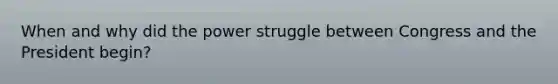 When and why did the power struggle between Congress and the President begin?