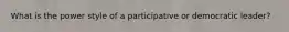 What is the power style of a participative or democratic leader?