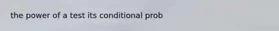 the power of a test its conditional prob