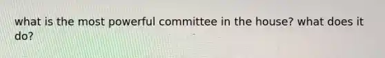 what is the most powerful committee in the house? what does it do?