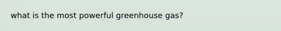 what is the most powerful greenhouse gas?