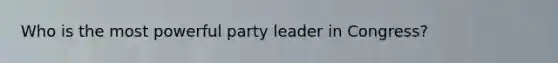 Who is the most powerful party leader in Congress?