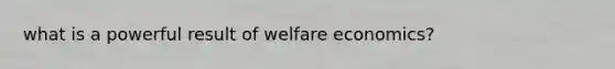 what is a powerful result of welfare economics?