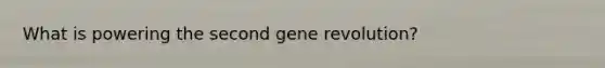 What is powering the second gene revolution?