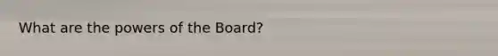 What are the powers of the Board?