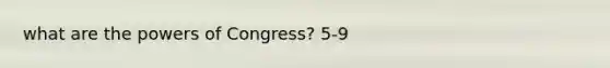 what are the powers of Congress? 5-9