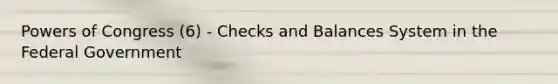 Powers of Congress (6) - Checks and Balances System in the Federal Government