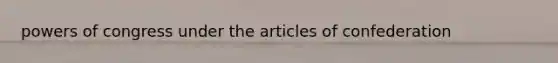 powers of congress under the articles of confederation