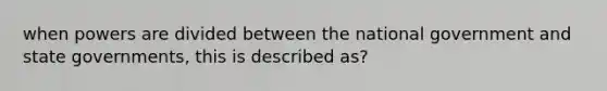 when powers are divided between the national government and state governments, this is described as?