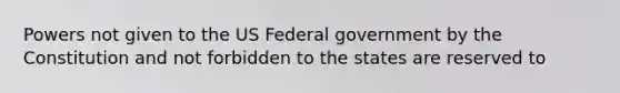 Powers not given to the US Federal government by the Constitution and not forbidden to the states are reserved to