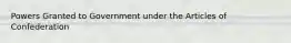 Powers Granted to Government under the Articles of Confederation