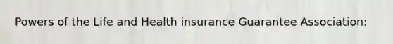 Powers of the Life and Health insurance Guarantee Association: