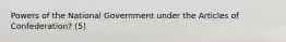 Powers of the National Government under the Articles of Confederation? (5)