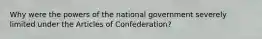 Why were the powers of the national government severely limited under the Articles of Confederation?