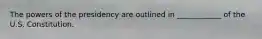 The powers of the presidency are outlined in ____________ of the U.S. Constitution.