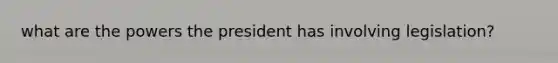 what are the powers the president has involving legislation?