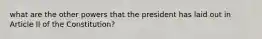 what are the other powers that the president has laid out in Article II of the Constitution?