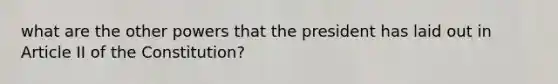 what are the other powers that the president has laid out in Article II of the Constitution?