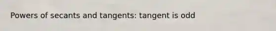 Powers of secants and tangents: tangent is odd