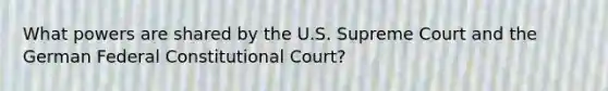 What powers are shared by the U.S. Supreme Court and the German Federal Constitutional Court?