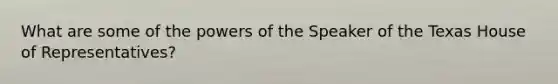 What are some of the powers of the Speaker of the Texas House of Representatives?