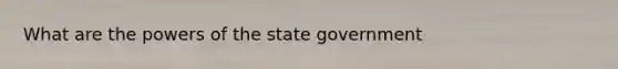 What are the powers of the state government