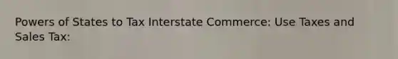 Powers of States to Tax Interstate Commerce: Use Taxes and Sales Tax: