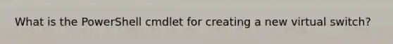 What is the PowerShell cmdlet for creating a new virtual switch?
