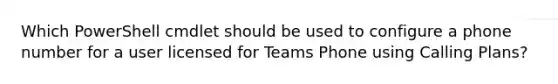 Which PowerShell cmdlet should be used to configure a phone number for a user licensed for Teams Phone using Calling Plans?