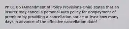 PP 01 86 (Amendment of Policy Provisions-Ohio) states that an insurer may cancel a personal auto policy for nonpayment of premium by providing a cancellation notice at least how many days in advance of the effective cancellation date?