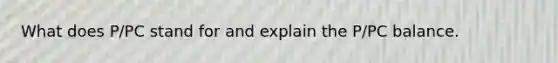 What does P/PC stand for and explain the P/PC balance.