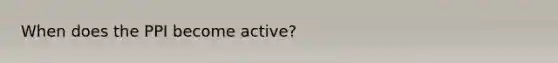 When does the PPI become active?