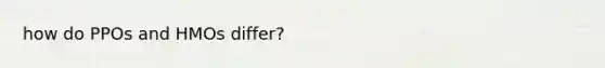 how do PPOs and HMOs differ?