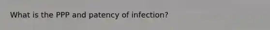 What is the PPP and patency of infection?