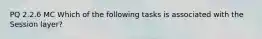 PQ 2.2.6 MC Which of the following tasks is associated with the Session layer?