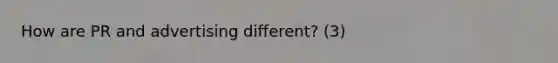 How are PR and advertising different? (3)