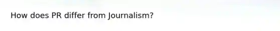 How does PR differ from Journalism?