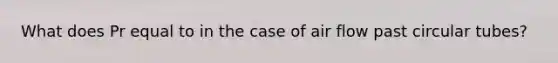 What does Pr equal to in the case of air flow past circular tubes?