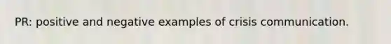 PR: positive and negative examples of crisis communication.