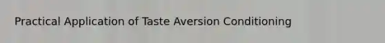 Practical Application of Taste Aversion Conditioning