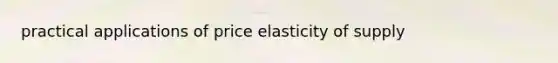 practical applications of price elasticity of supply